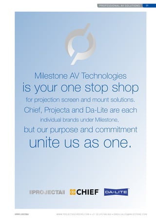 Professional AV Solutions 59
www.PROJECTASCREENS.COM • +31 (0) 495 580 840 • emea.sales@milestone.com
Milestone AV Technologies
unite us as one.
but our purpose and commitment
individual brands under Milestone,
Chief, Projecta and Da-Lite are each
for projection screen and mount solutions.
is your one stop shop
 