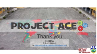 David Chak
T : 6-017-6884105
M:shanchun.chak2013@teachformalaysia.org)
 