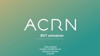 BVT scheduler
Chen,Conghui
Conghui.chen@intel.com
Software Engineer
3/3/2020
 