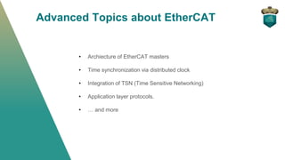 Advanced Topics about EtherCAT
• Archiecture of EtherCAT masters
• Time synchronization via distributed clock
• Integratio...