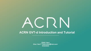 ACRN GVT-d Introduction and Tutorial
ZHAO Yakui
Zhao Yakui <Yakui.zhao@intel.com>
05/20/2020
 