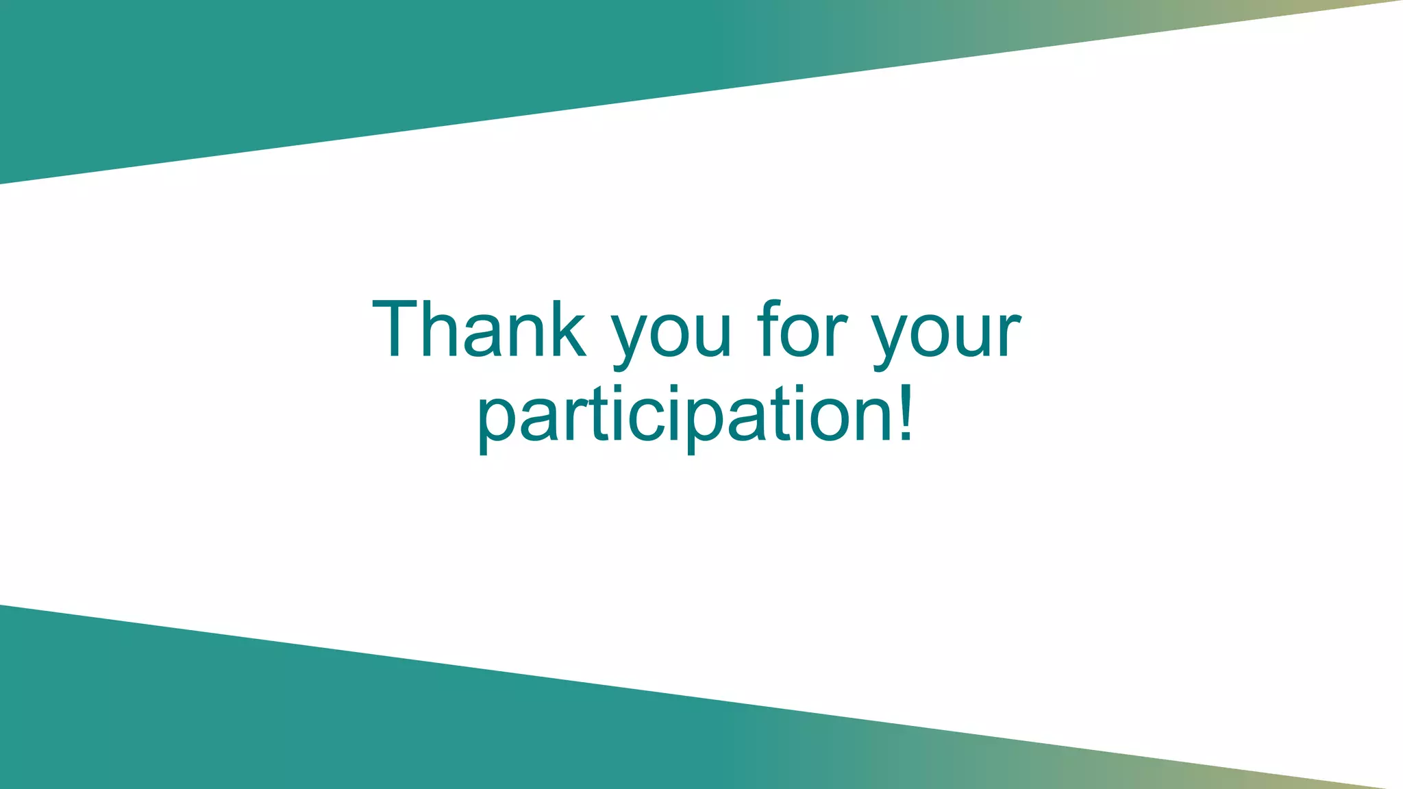Thank you for your
participation!
 