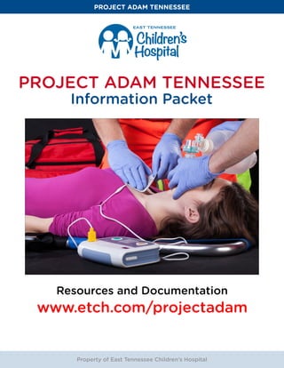 Project
ADAM
Tennessee
saves lives
Form No. 30943 (05/16)
EAST TENNESSEE CHILDREN’S HOSPITAL
WWW.ETCH.COM/PROJECTADAM
 
