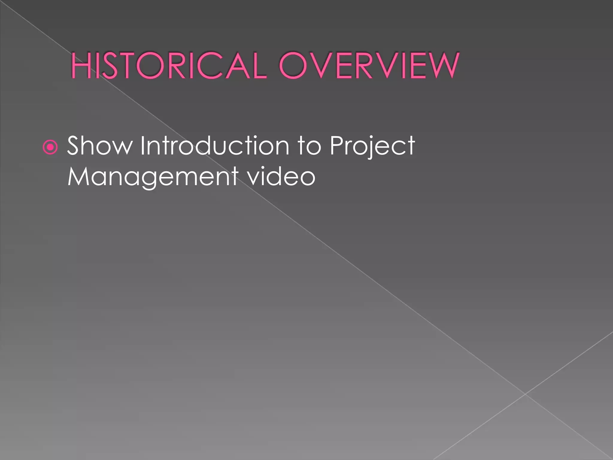    Show Introduction to Project
    Management video
 