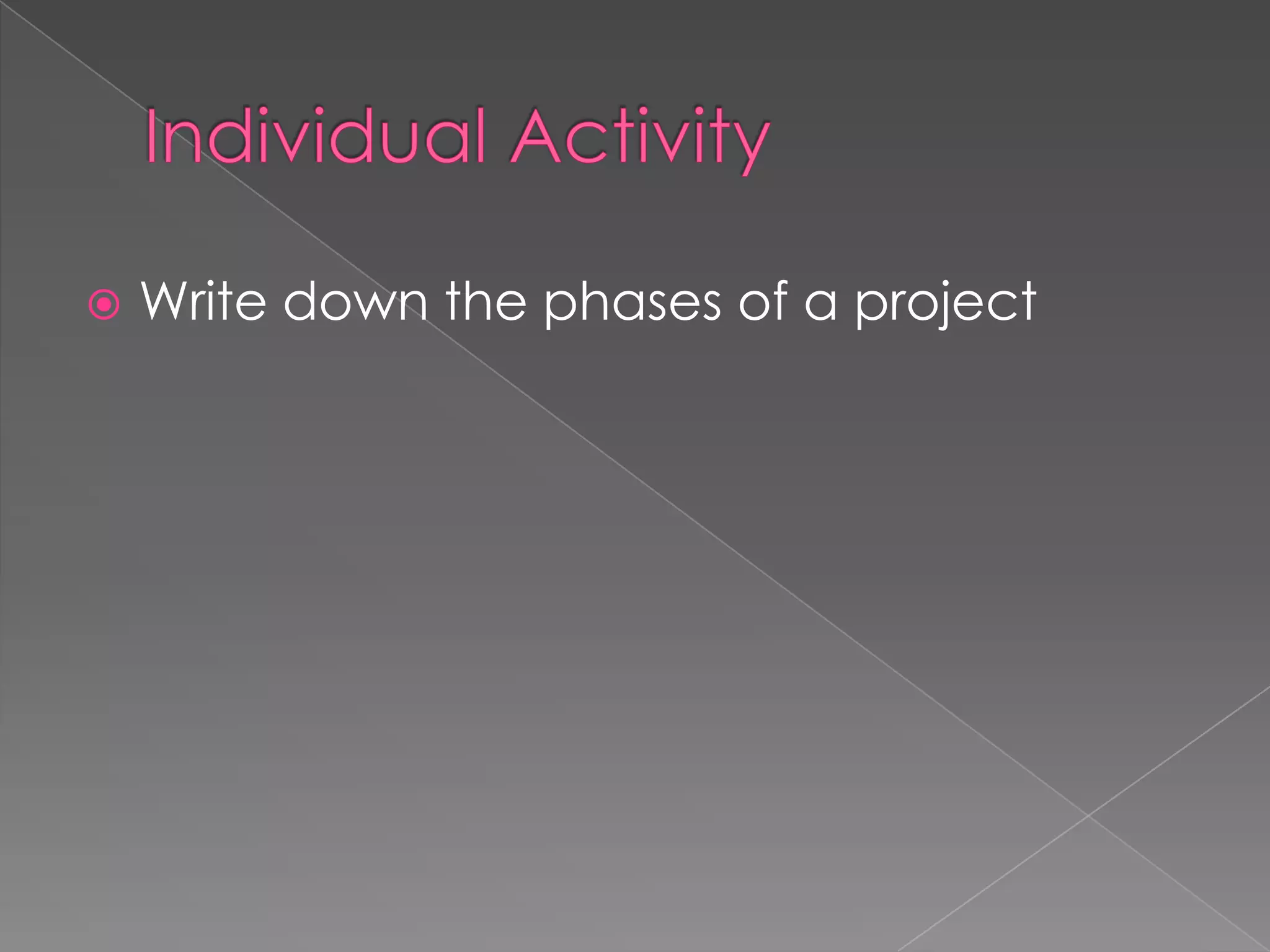    Write down the phases of a project
 