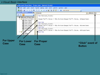 Visual Basic Interface
For Lower
Case
For Upper
Case “Click” event of
Button
For Proper
Case
 