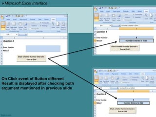 On Click event of Button different
Result is displayed after checking both
argument mentioned in previous slide
Microsoft Excel Interface
 