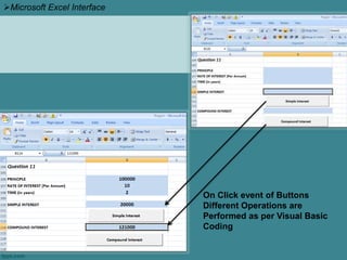 On Click event of Buttons
Different Operations are
Performed as per Visual Basic
Coding
Microsoft Excel Interface
 