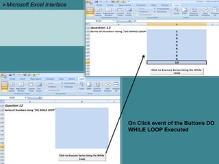 On Click event of the Buttons DO
WHILE LOOP Executed
Microsoft Excel Interface
 