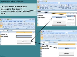 Microsoft Excel Interface
On Click event of the Button
Message is displayed if
characters entered are not equal
to 10
 