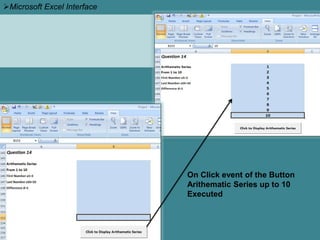 Microsoft Excel Interface
On Click event of the Button
Arithematic Series up to 10
Executed
 