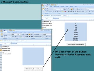 Microsoft Excel Interface
On Click event of the Button
Geometric Series Executed upto
n=10
 