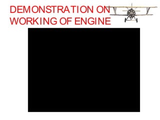 DEMONSTRATION ON
WORKING OF ENGINE
 