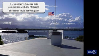 It is imperative America gets
competition with the PRC right
The stakes could not be higher
 