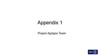 Appendix 1
Project Agrippa Team
 