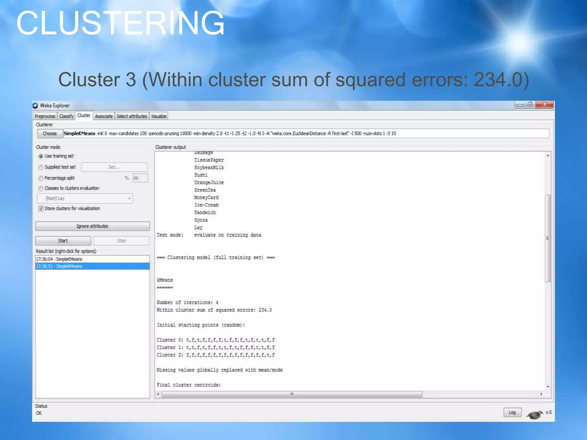 CLUSTERING
Cluster 3 (Within cluster sum of squared errors: 234.0)
 