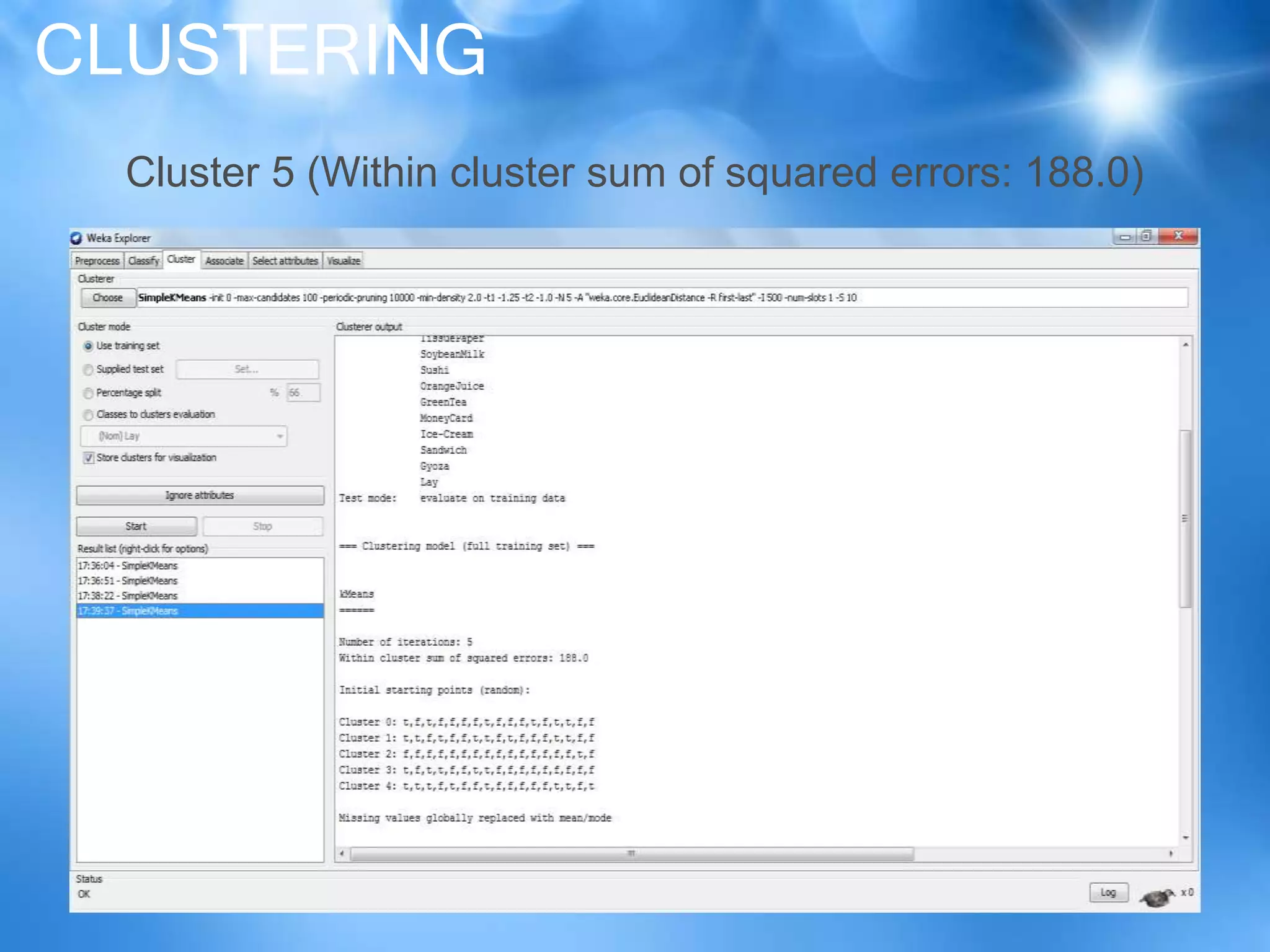 CLUSTERING
Cluster 5 (Within cluster sum of squared errors: 188.0)
 
