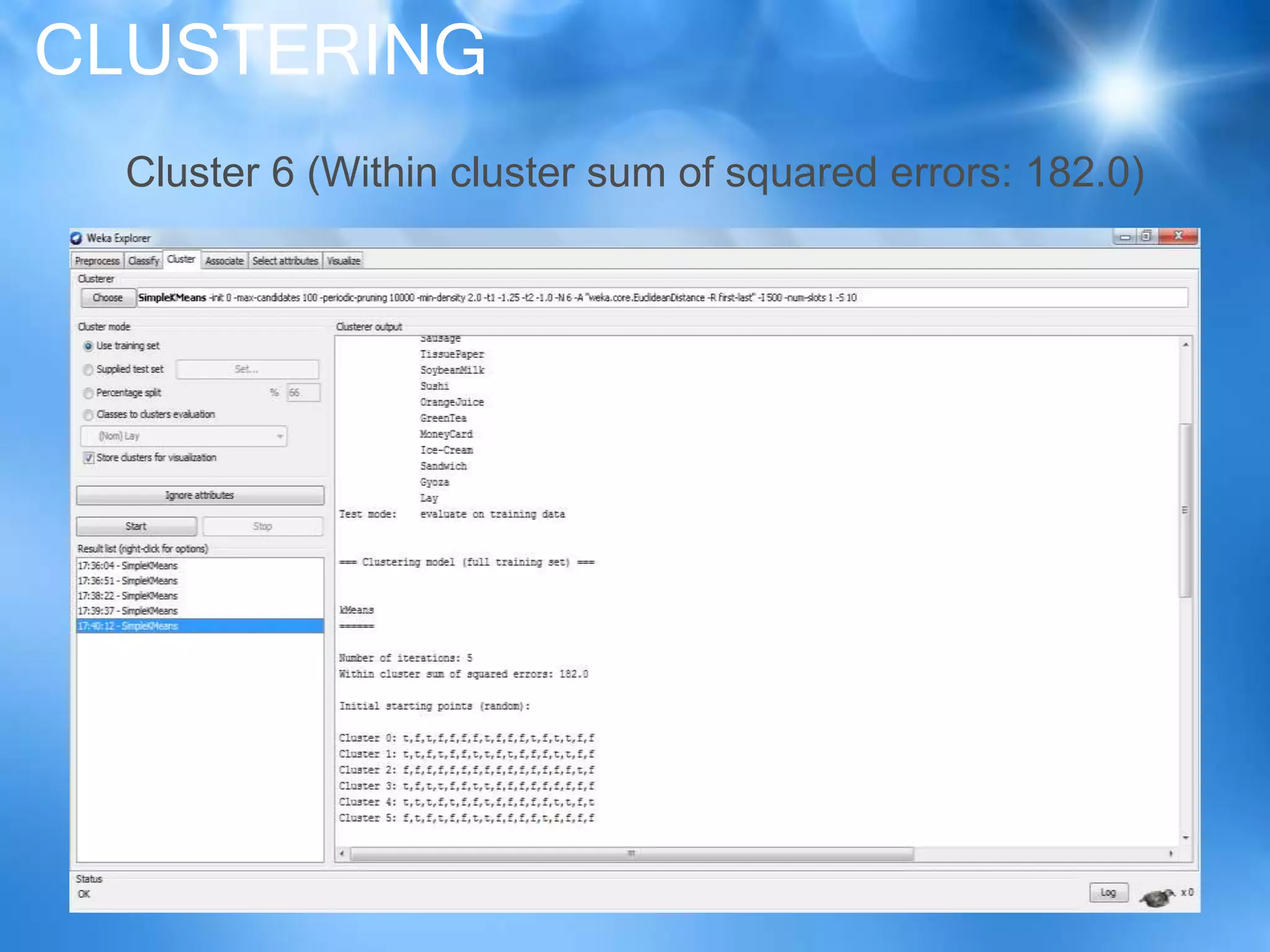 CLUSTERING
Cluster 6 (Within cluster sum of squared errors: 182.0)
 