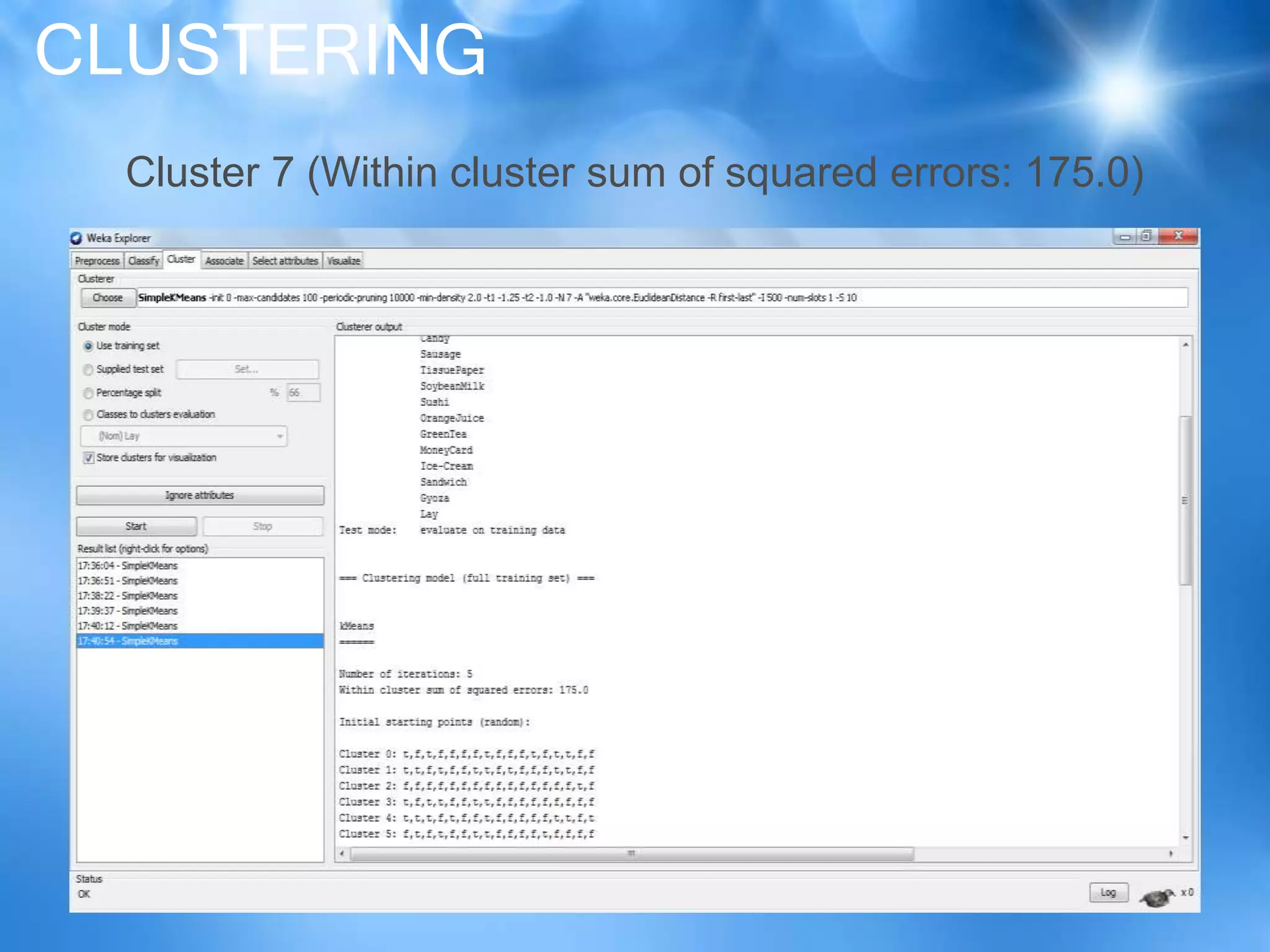 CLUSTERING
Cluster 7 (Within cluster sum of squared errors: 175.0)
 