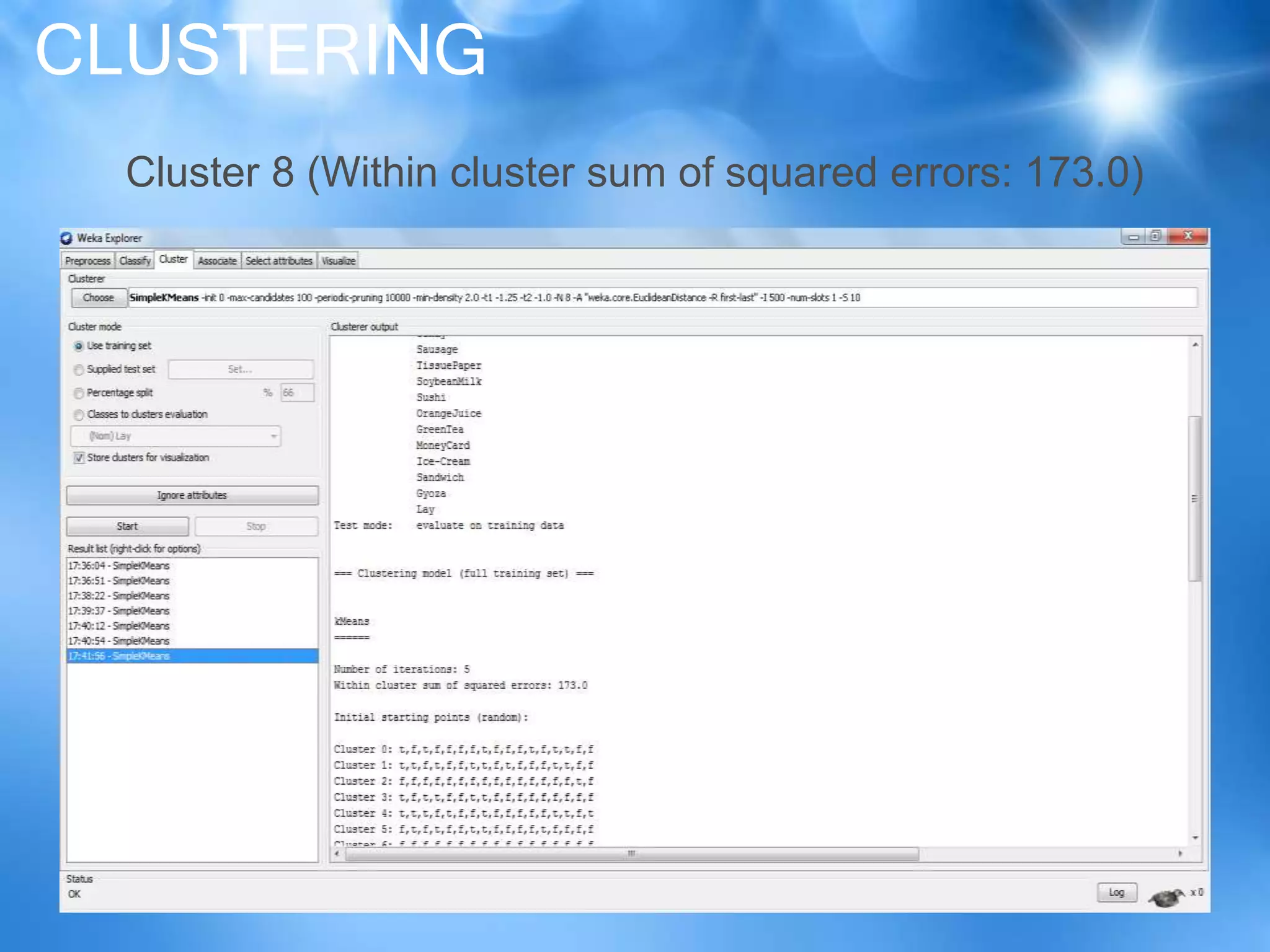 CLUSTERING
Cluster 8 (Within cluster sum of squared errors: 173.0)
 