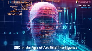 #pakcon2018
Philipp Klöckner
@pip_net
SEO in the Age of Artificial Intelligence
 
