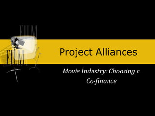 Project Alliances Movie Industry: Choosing a  Co-finance 