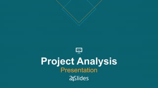 Project Analysis
Presentation
 