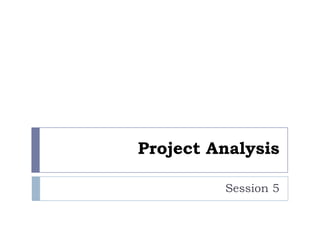 Project Analysis
Session 5

 