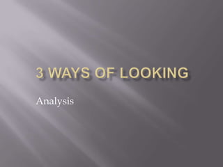 3 ways of looking Analysis 