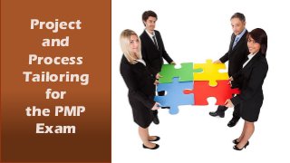 Project
and
Process
Tailoring
for
the PMP
Exam
 