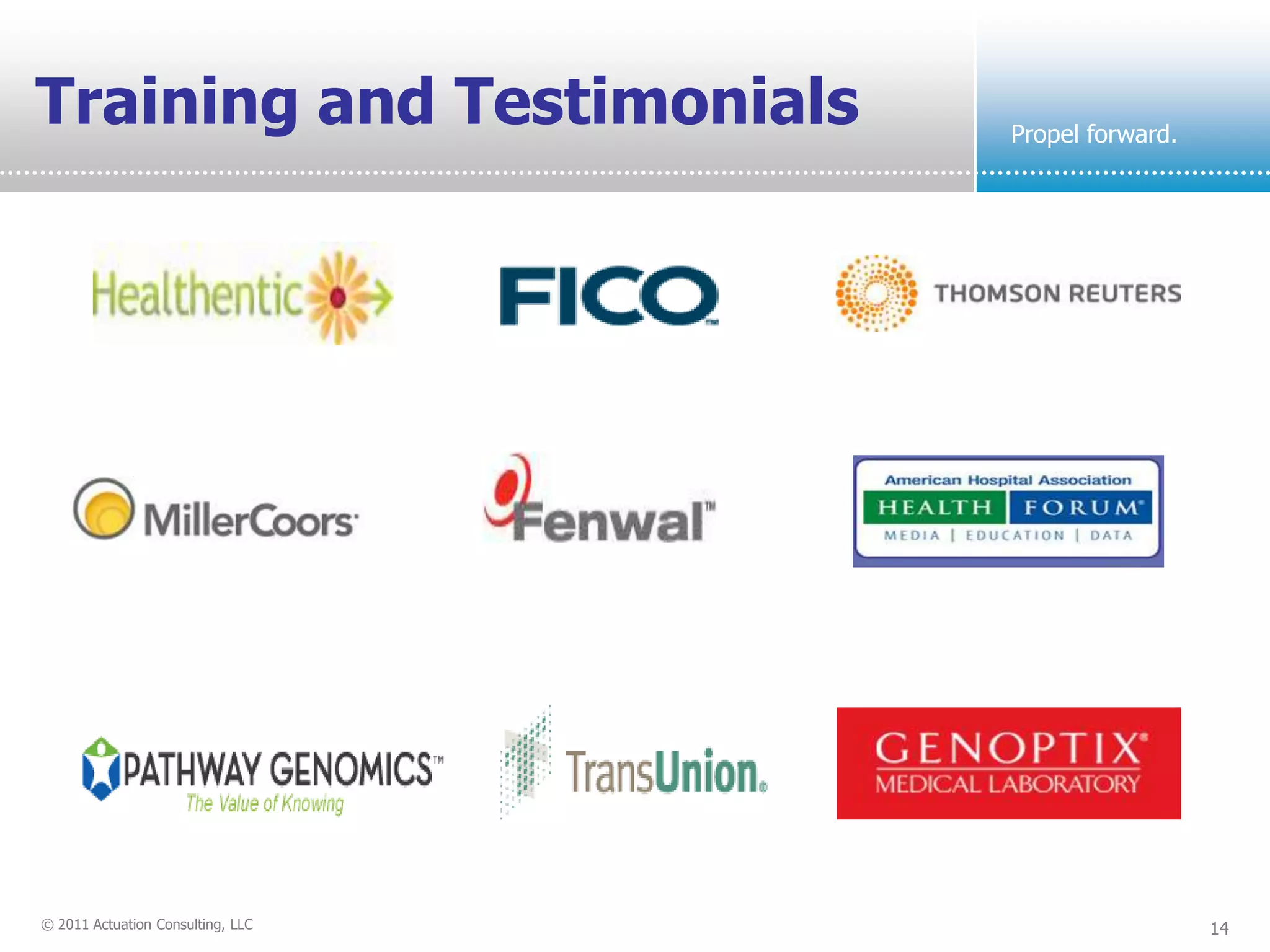 Training and Testimonials          Propel forward.




© 2011 Actuation Consulting, LLC                     14
 