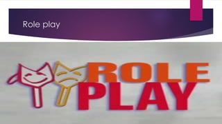 Role play
 