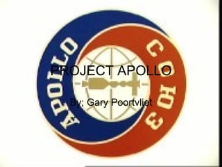 PROJECT APOLLO By; Gary Poortvliet 