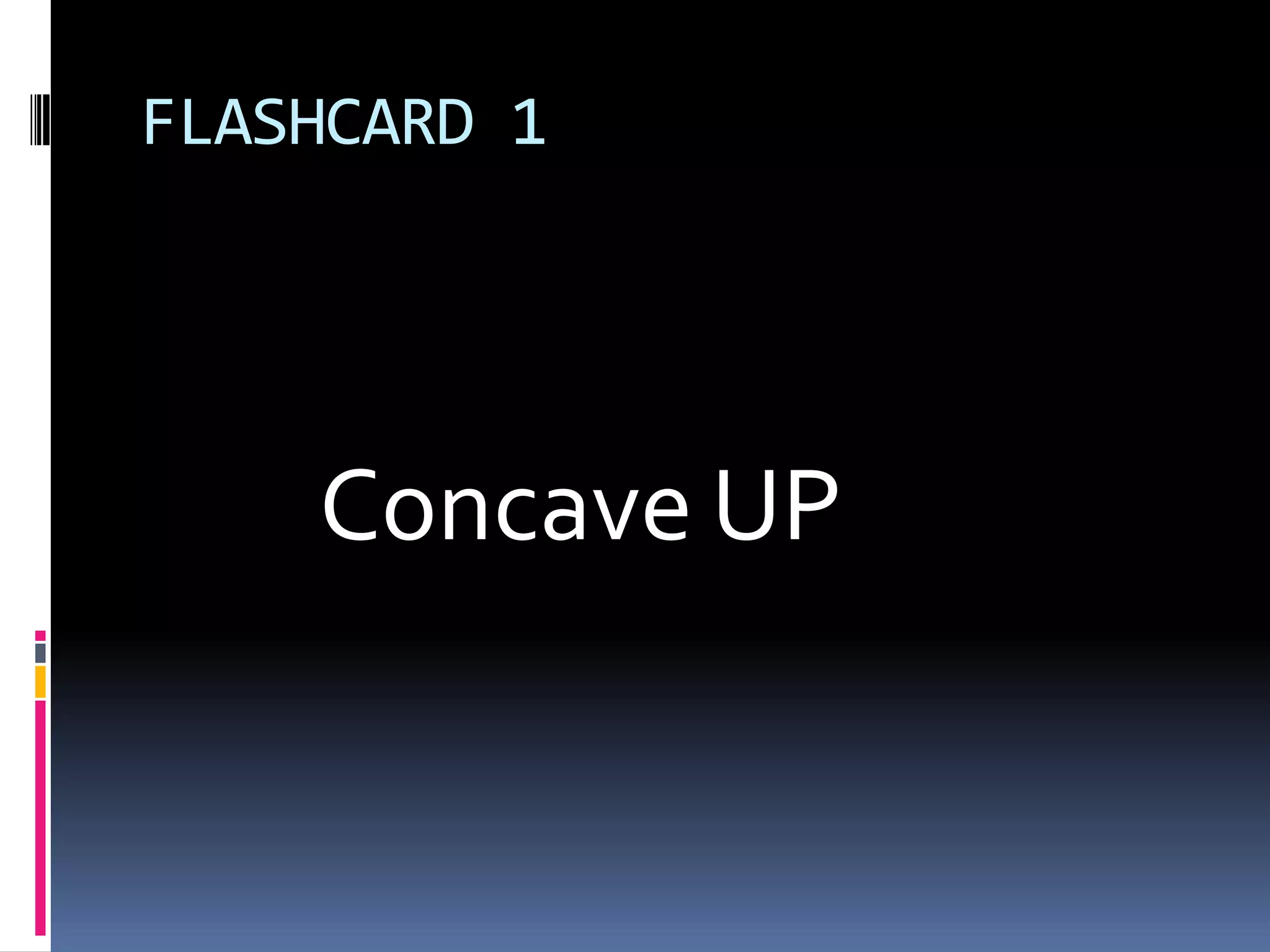 FLASHCARD 1Concave UP