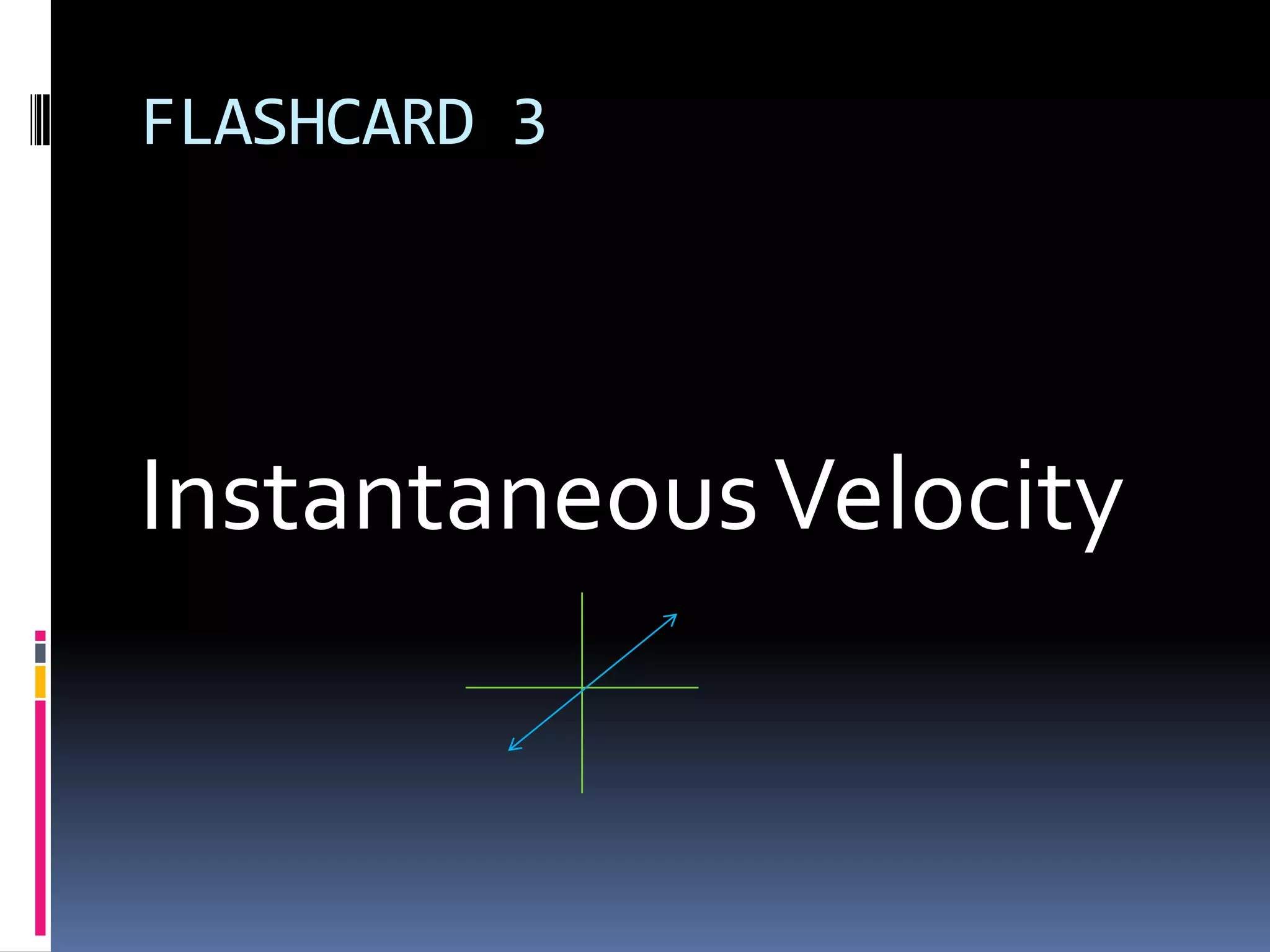 FLASHCARD 3 Instantaneous Velocity