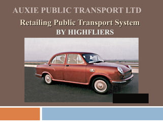 AUXIE PUBLIC TRANSPORT LTD Retailing Public Transport System  BY HIGHFLIERS 