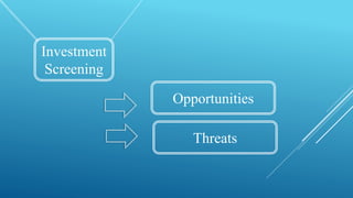 Investment
Screening
Opportunities
Threats
 
