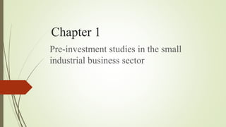 Chapter 1
Pre-investment studies in the small
industrial business sector
 