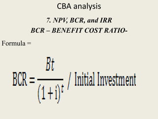 CBA analysis
7. NPV, BCR, and IRR
BCR – BENEFIT COST RATIO-
Formula =
 