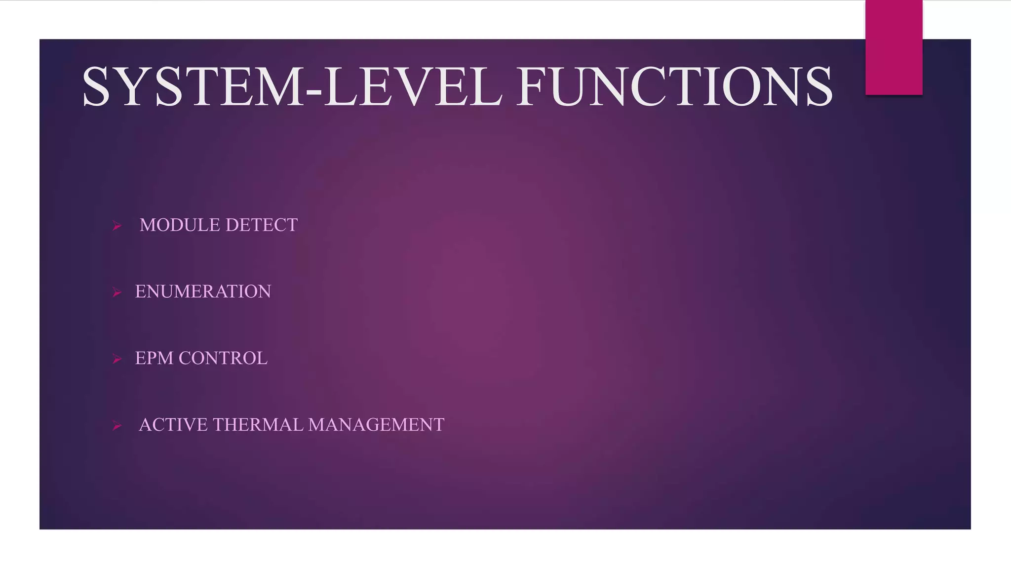 SYSTEM-LEVEL FUNCTIONS
 MODULE DETECT
 ENUMERATION
 EPM CONTROL
 ACTIVE THERMAL MANAGEMENT
 