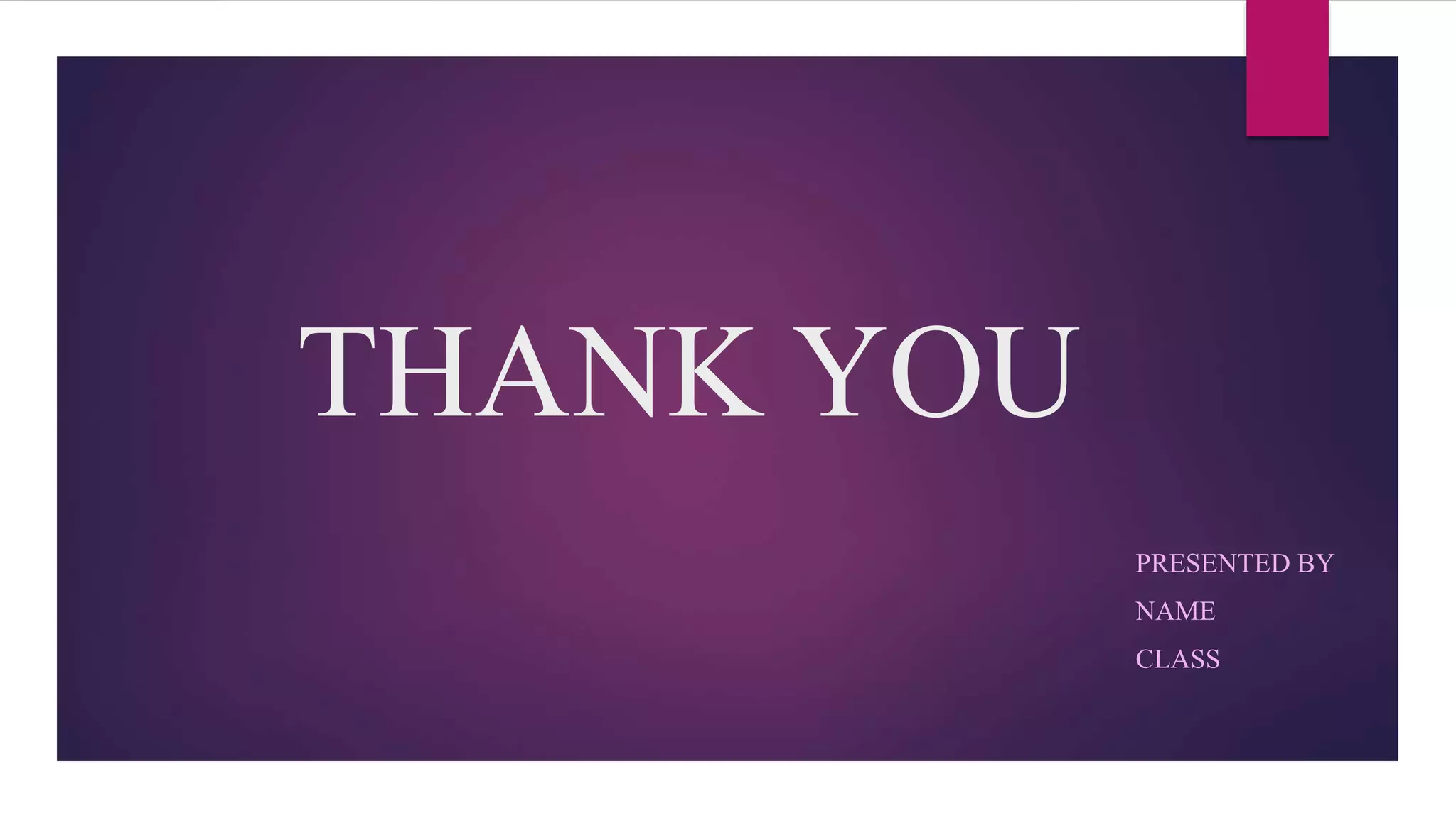 THANK YOU
PRESENTED BY
NAME
CLASS
 
