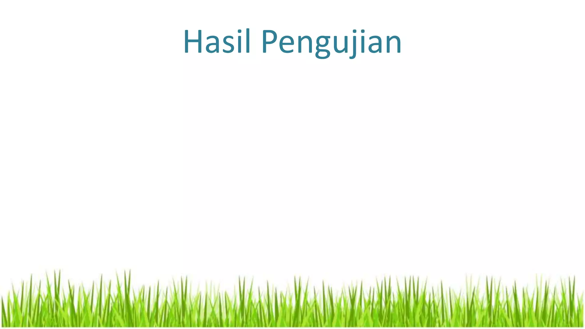 Hasil Pengujian
 