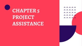 CHAPTER 5
PROJECT
ASSISTANCE
 