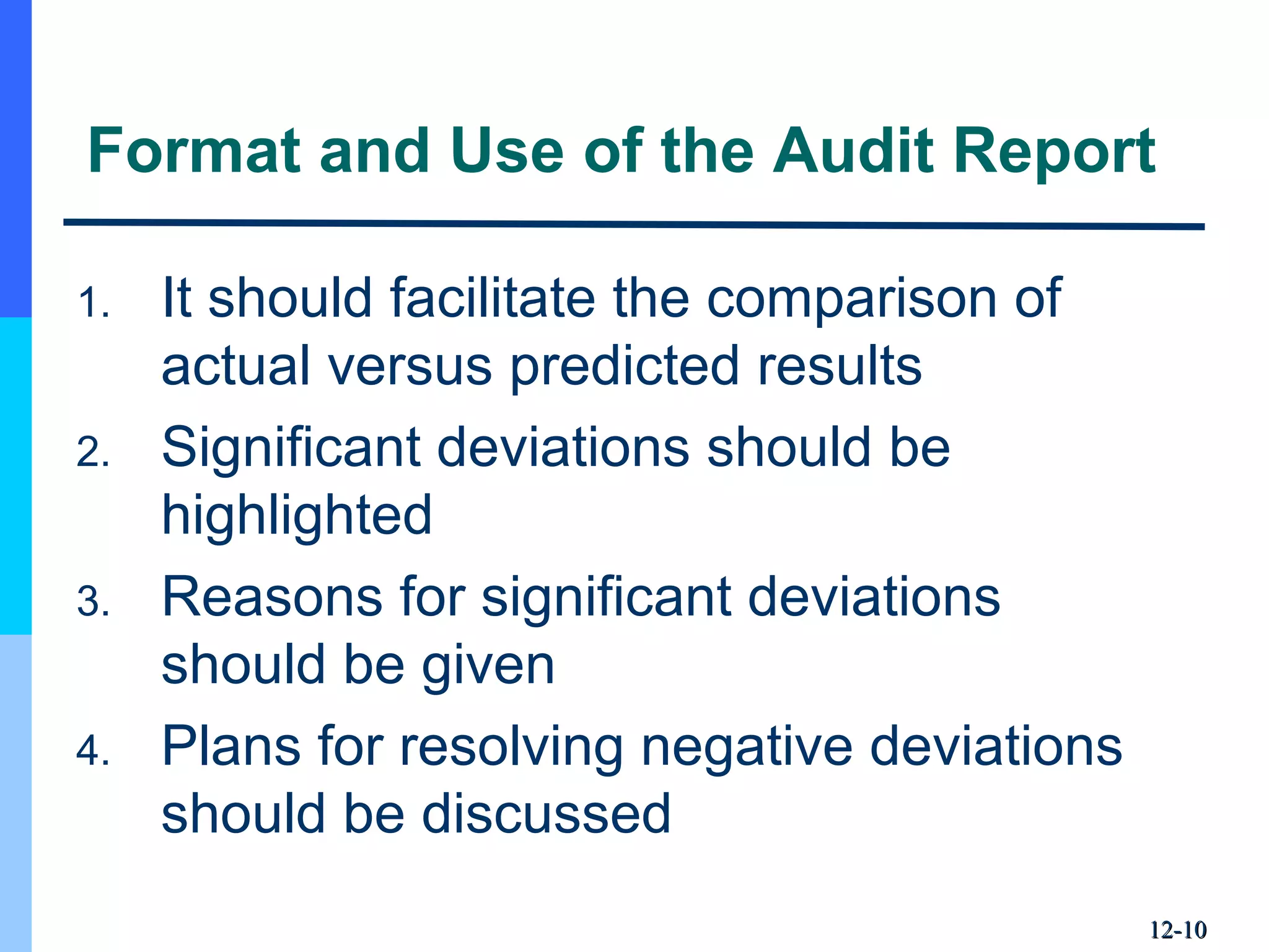 12-12-1010
Format and Use of the Audit Report
1. It should facilitate the comparison of 
actual versus predicted results
2. Significant deviations should be 
highlighted
3. Reasons for significant deviations 
should be given
4. Plans for resolving negative deviations 
should be discussed
 