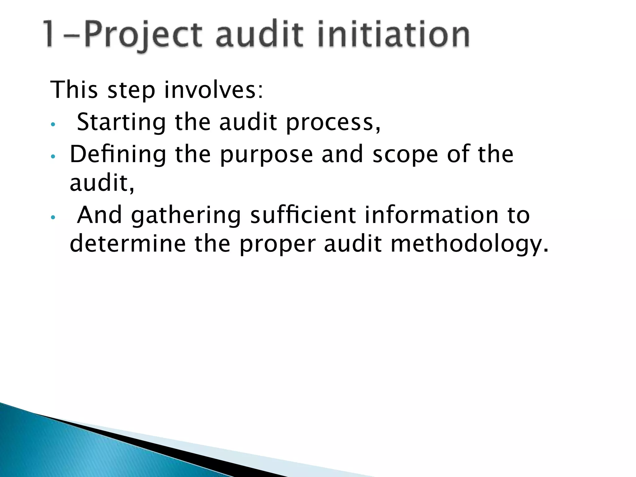 This step involves:
• Starting the audit process,
• Deﬁning the purpose and scope of the
audit,
• And gathering sufﬁcient information to
determine the proper audit methodology.
 