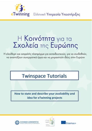 How to state and describe your availability and
idea for eTwinning projects
eTwinning Live Tutorials
 