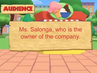 Ms. Salonga, who is the
owner of the company.
 