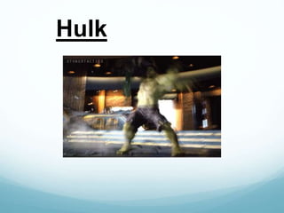 Hulk
 