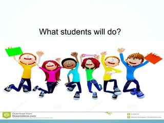What students will do?
 