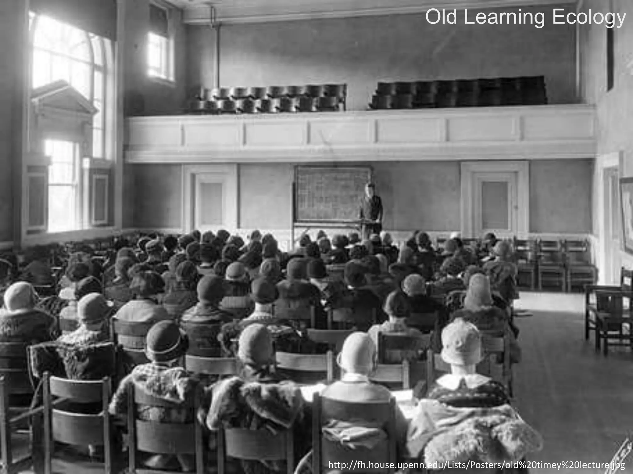 http://fh.house.upenn.edu/Lists/Posters/old%20timey%20lecture.jpg
Old Learning Ecology
 